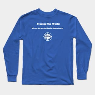 Trading the World: Where Strategy Meets Opportunity Forex Trader Long Sleeve T-Shirt